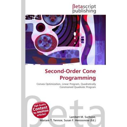 Second-Order Cone Programming, Fachbücher von Lambert M. Surhone, Miriam T. Timpledon, Susan F. Marseken