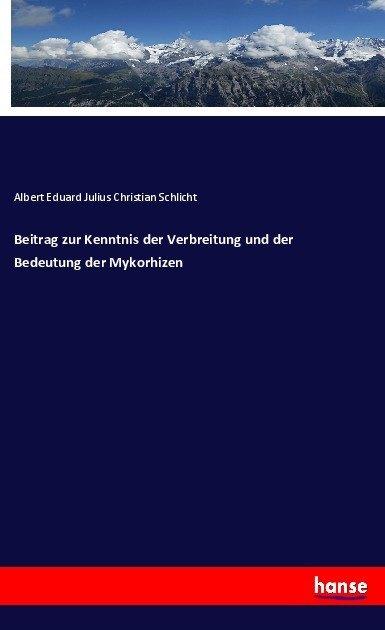 Produktbild Beitrag zur Kenntnis der Verbreitung und der Bedeutung der Mykorhizen (Deutsch, Albert Eduard Julius Christian Schlicht, 2017)