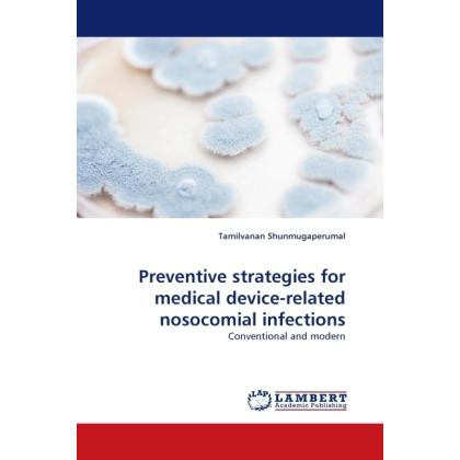 Preventive strategies for medical device-related nosocomial infections, Fachbücher von Tamilvanan Shunmugaperumal