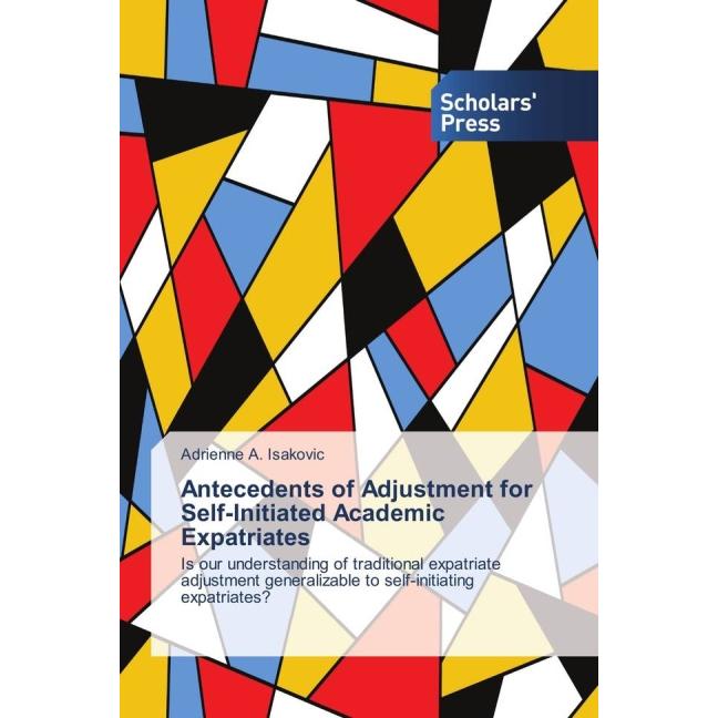 Antecedents of Adjustment for Self-Initiated Academic Expatriates, Fachbücher von Adrienne A. Isakovic