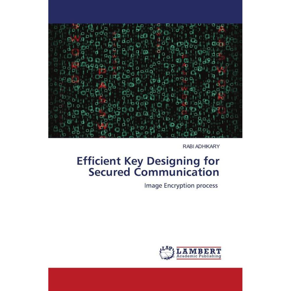 Efficient Key Designing for Secured Communication, Fachbücher von RABI ADHIKARY
