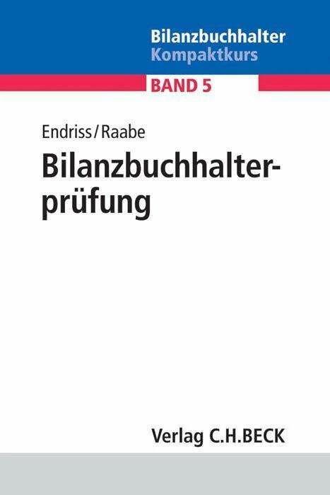 Produktbild Bilanzbuchhalter Kompaktkurs 05. Die Bilanzbuchhalterprüfung (Deutsch, Christoph Raabe, Horst Walter Endriss, 2014)