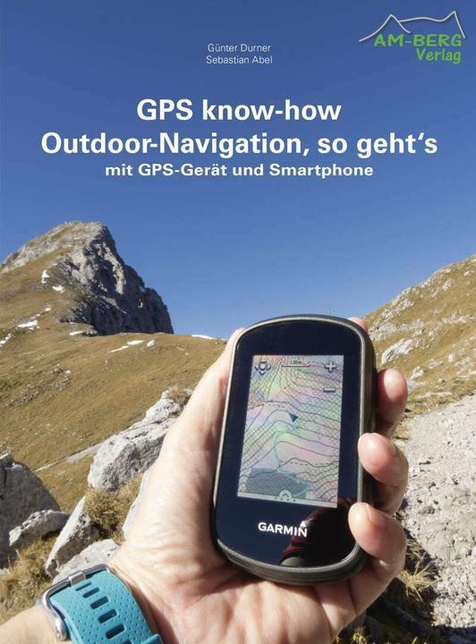 Produktbild GPS know-how Outdoor-Navigation, so geht's (Deutsch, Günter Durner, Sebastian Abel, 2018)