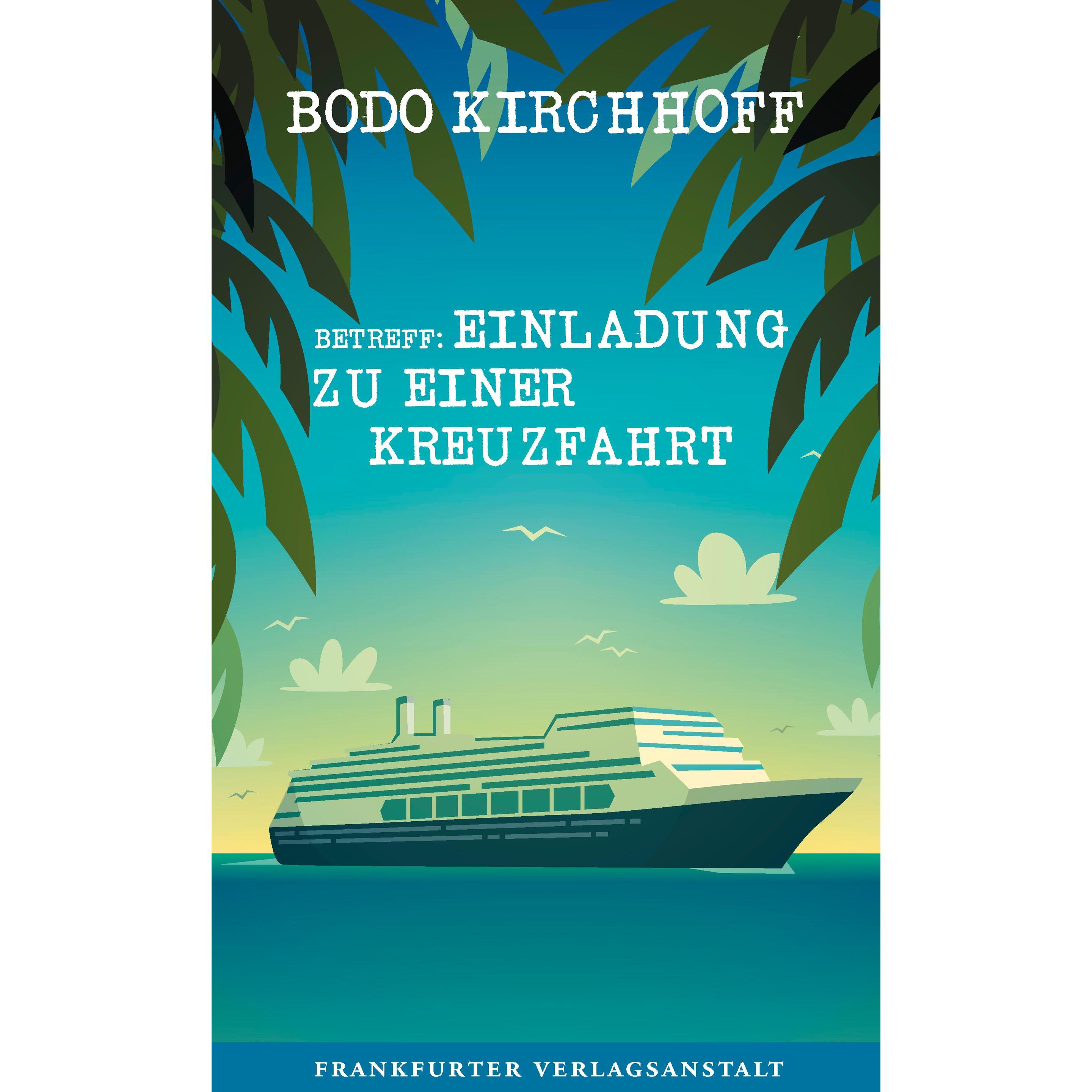 Betreff: Einladung zu einer Kreuzfahrt, Belletristik von Bodo Kirchhoff