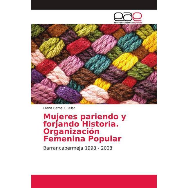 Mujeres pariendo y forjando Historia. Organización Femenina Popular, Fachbücher von Diana Bernal Cuellar