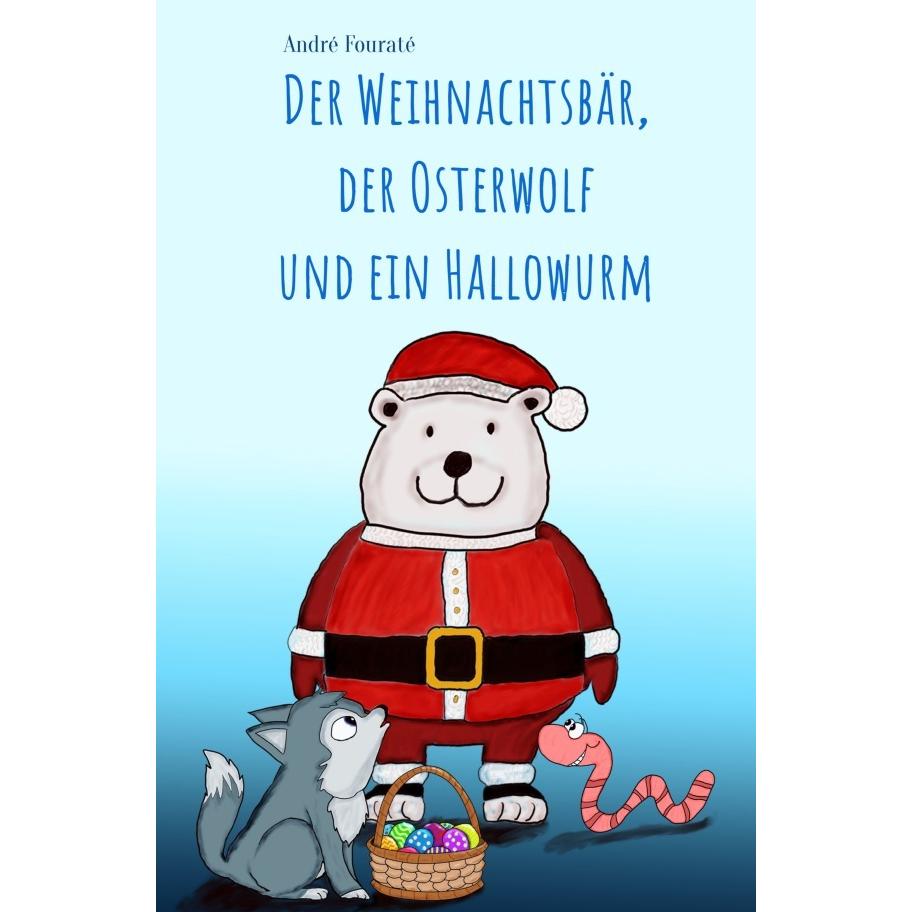 Der Weihnachtsbär, der Osterwolf und ein Hallowurm, Kinderbücher von André Fouraté