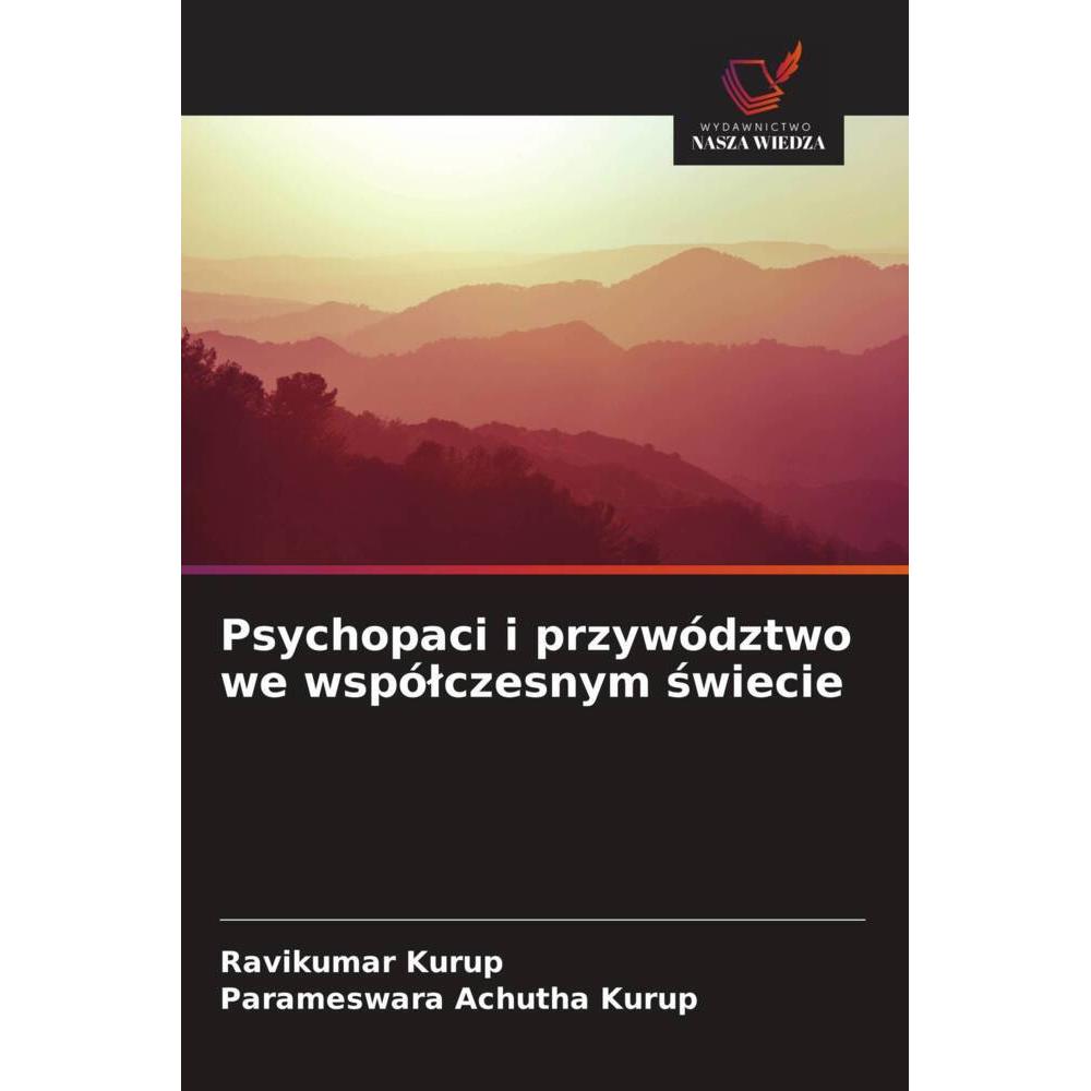 Psychopaci i przywództwo we wspólczesnym swiecie, Fachbücher von Ravikumar Kurup, Parameswara Achutha Kurup