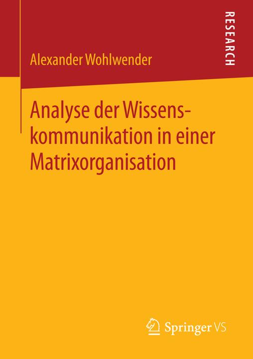Produktbild Analyse der Wissenskommunikation in einer Matrixorganisation (Deutsch, Alexander Wohlwender, 2015)