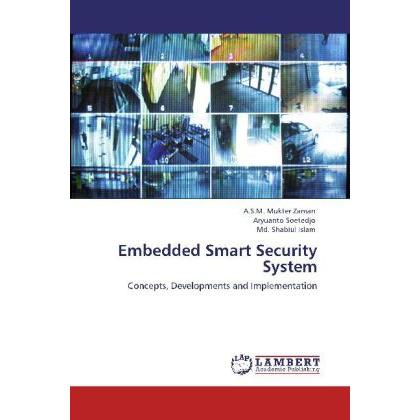 Embedded Smart Security System, Fachbücher von Md. Shabiul Islam, A.S.M. Mukter Zaman, Aryuanto Soetedjo