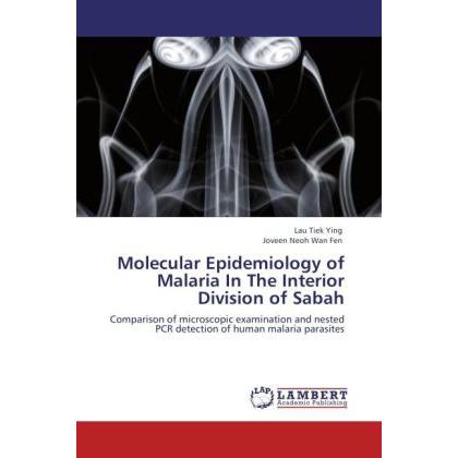 Molecular Epidemiology of Malaria In The Interior Division of Sabah, Fachbücher