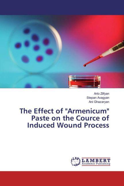 Produktbild The Effect of 'Armenicum' Paste on the Course of Induced Wound Process (Ani Ghazaryan, Stepan Avagyan, Arto Zilfyan, 2016)