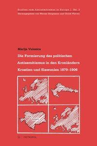 Produktbild Die Formierung des politischen Antisemitismus in den Kronländern Kroatien-Slawonien 18791906 (Deutsch, Marija Vulesica, 2012)