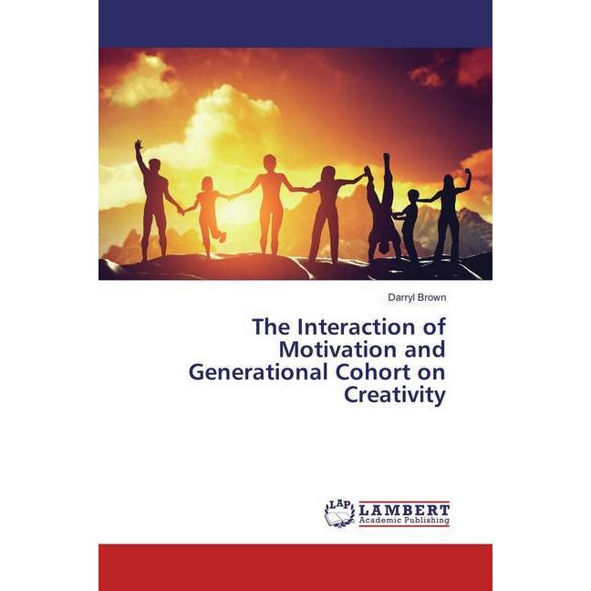 The Interaction of Motivation and Generational Cohort on Creativity, Fachbücher von Darryl Brown