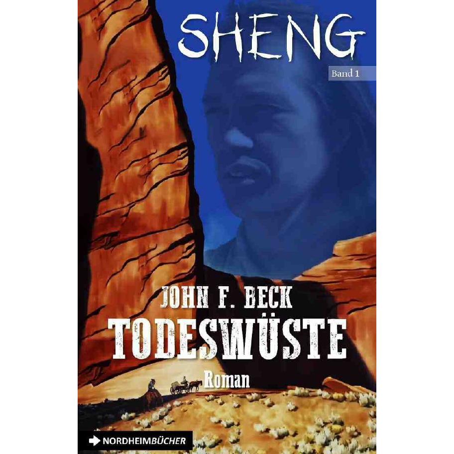 SHENG, Band 1: TODESWÜSTE, Belletristik von John F. Beck