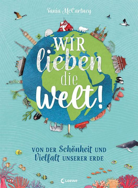 Produktbild Wir lieben die Welt! (Deutsch, Tania McCartney, Anna Taube, Loewe Sachbuch, 2022)