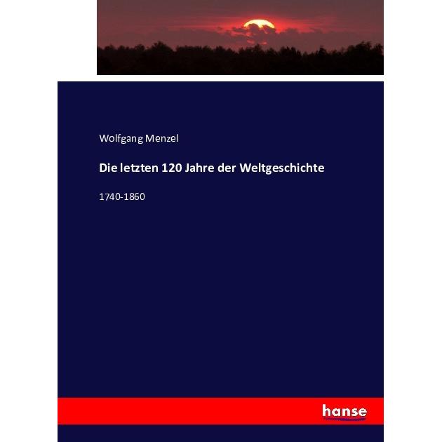 Die letzten 120 Jahre der Weltgeschichte, Fachbücher von Wolfgang Menzel