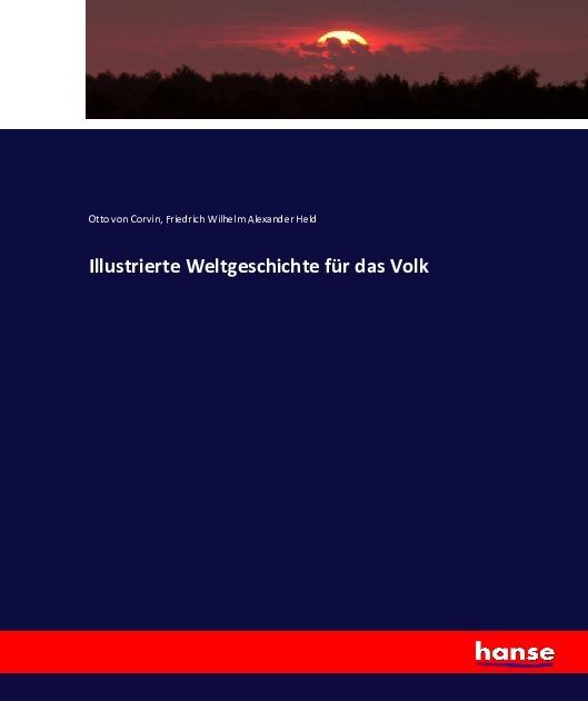 Produktbild Illustrierte Weltgeschichte für das Volk (Deutsch, Friedrich Wilhelm Alexander Held, Otto Julius Bernhard von Corvin-Wiersbitzki, 2016)