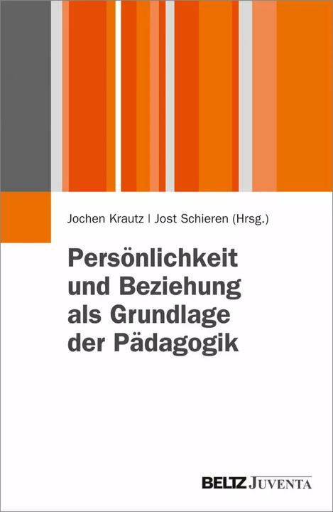 Produktbild Persönlichkeit und Beziehung als Grundlage der Pädagogik (Deutsch, Jochen Krautz, Jost Schieren, 2013)