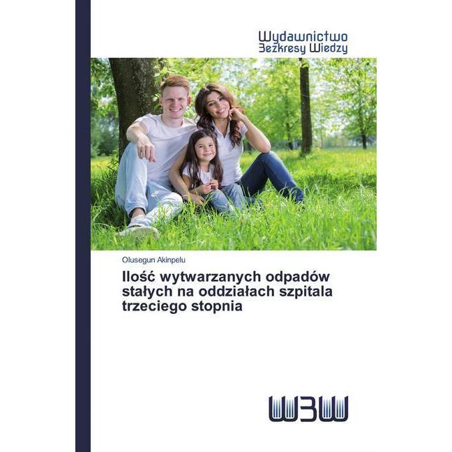 Ilosc wytwarzanych odpadów stalych na oddzialach szpitala trzeciego stopnia, Fachbücher von Olusegun Akinpelu