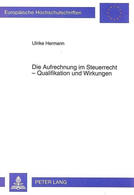 Produktbild Die Aufrechnung im Steuerrecht - Qualifikation und Wirkungen (Deutsch, Ulrike Hermann, 1993)