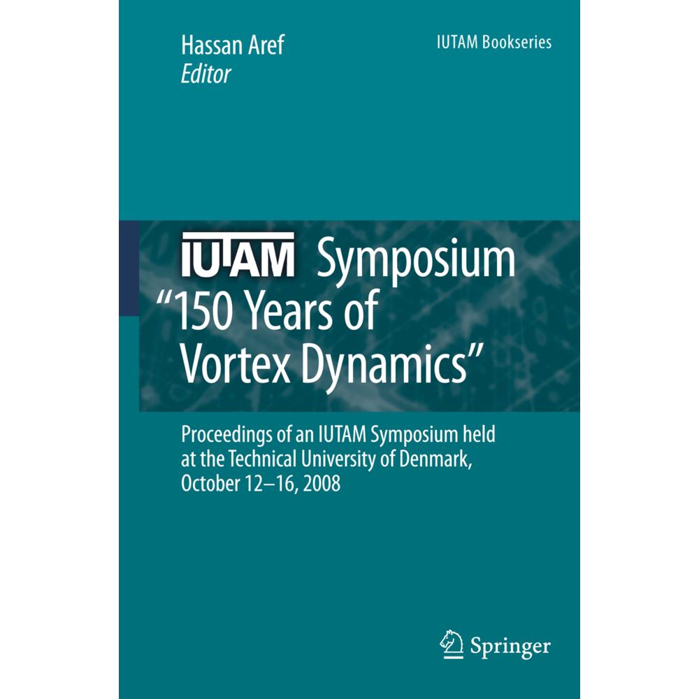 IUTAM Symposium on 150 Years of Vortex Dynamics, Fachbücher von Hassan Aref