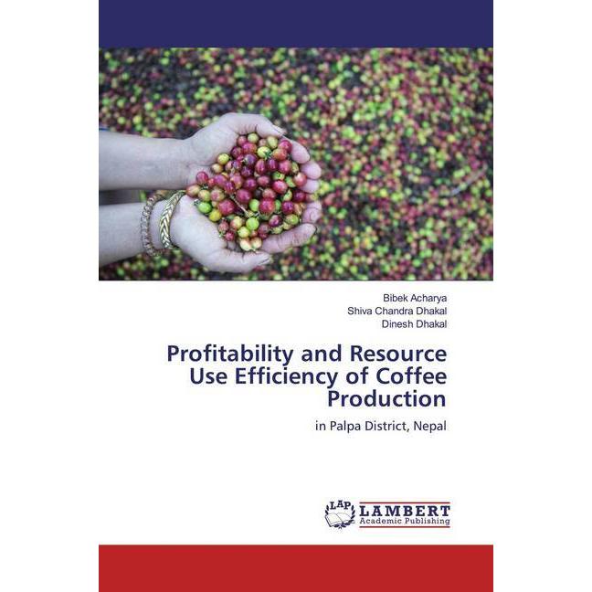 Profitability and Resource Use Efficiency of Coffee Production, Fachbücher von Bibek Acharya, Dinesh Dhakal, Shiva Chand...