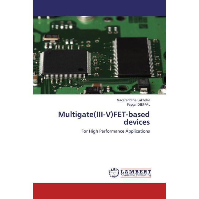 Multigate(III-V)FET-based devices, Fachbücher von Nacereddine Lakhdar, Fayçal Djeffal