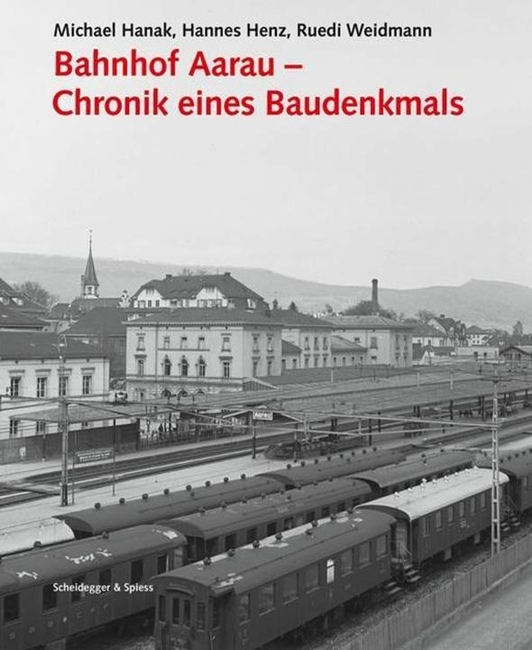 Produktbild Bahnhof Aarau Chronik eines Baudenkmals (Deutsch, 2011)