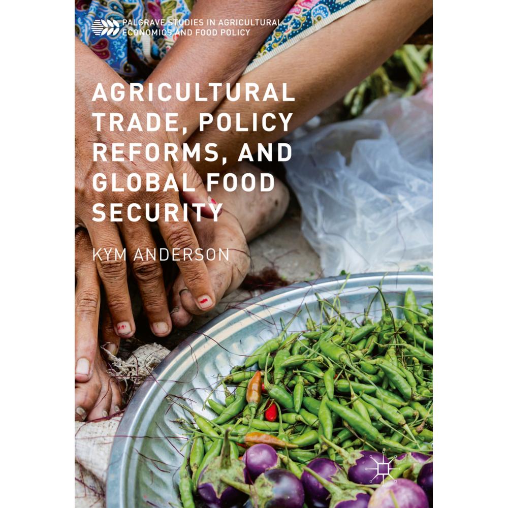 Agricultural Trade, Policy Reforms, and Global Food Security, Fachbücher von Kym Anderson