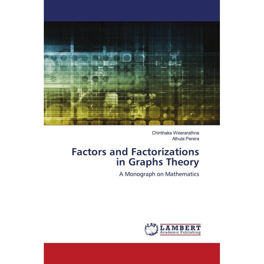 Factors and Factorizations in Graphs Theory, Fachbücher von Chinthaka Weerarathna, Athula Perera