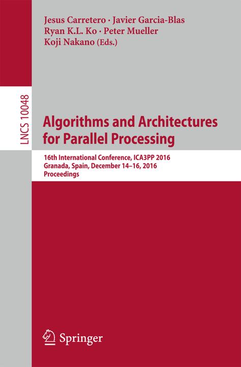Produktbild Algorithms and Architectures for Parallel Processing (Englisch, Javier Garcia-Blas, Jesus Carretero, Koji Nakano, Peter Mueller, Ryan K.l. Ko, 2016)