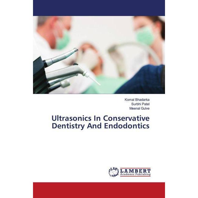 Ultrasonics In Conservative Dentistry And Endodontics, Fachbücher von Meenal Gulve, Surbhi Patel, Komal Bhadarka