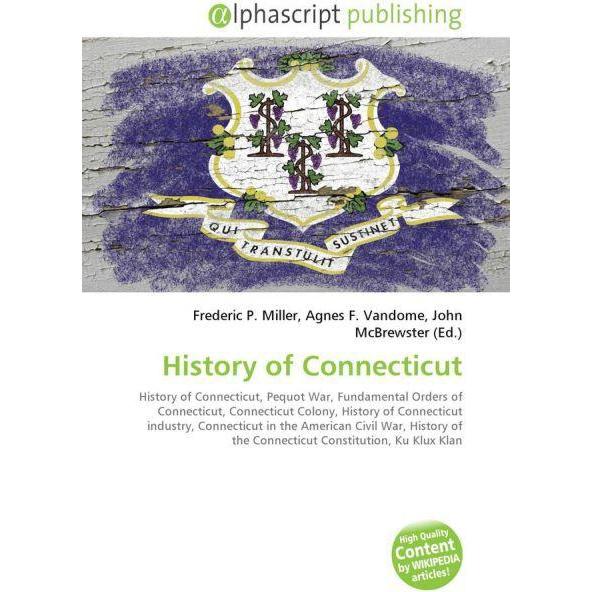 History of Connecticut, Fachbücher von Agnes F. Vandome, Frederic P. Miller, John McBrewster
