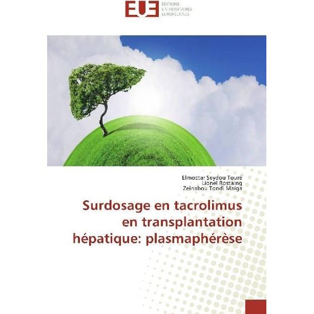 Surdosage en tacrolimus en transplantation hépatique: plasmaphérèse, Fachbücher von Lionel Rostaing, Elmoctar Seydou Tou...