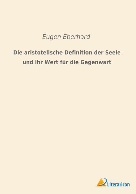 Produktbild Die aristotelische Definition der Seele und ihr Wert für die Gegenwart (Deutsch, Eugen Eberhard, 2015)