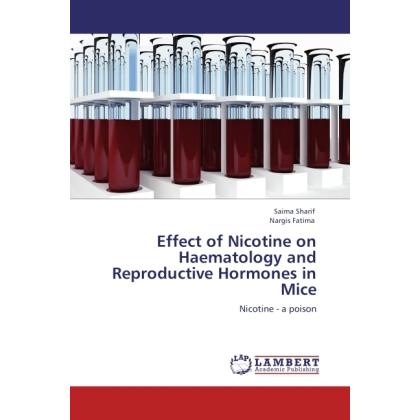 Effect of Nicotine on Haematology and Reproductive Hormones in Mice, Fachbücher von Saima Sharif, Nargis Fatima