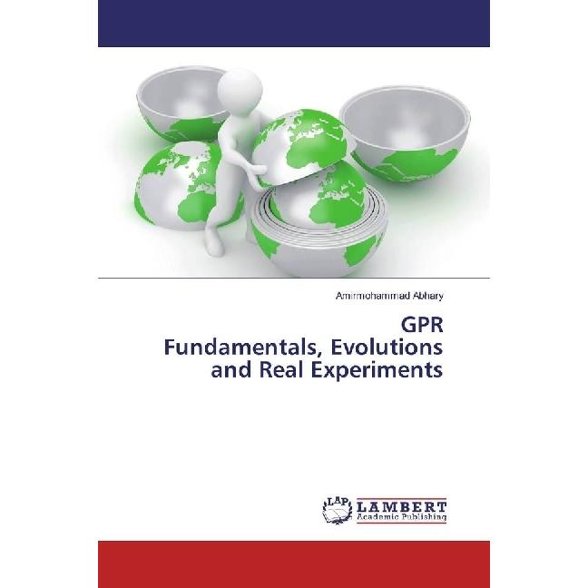 GPR Fundamentals, Evolutions and Real Experiments, Fachbücher von Amirmohammad Abhary