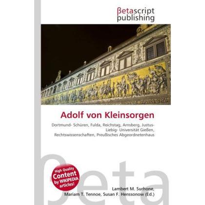 Adolf von Kleinsorgen, Ratgeber von Lambert M. Surhone, Mariam T. Tennoe, Susan F. Henssonow