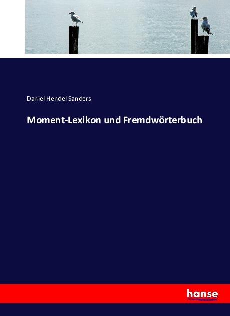 Produktbild Moment-Lexikon und Fremdwörterbuch (Deutsch, Daniel Hendel Sanders, 2016)