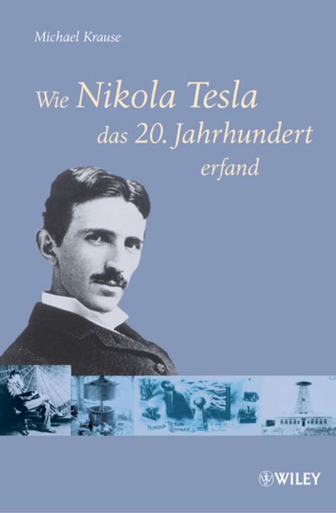 Produktbild Wie Nikola Tesla das 20. Jahrhundert erfand (Deutsch, Michael Krause, 2009)