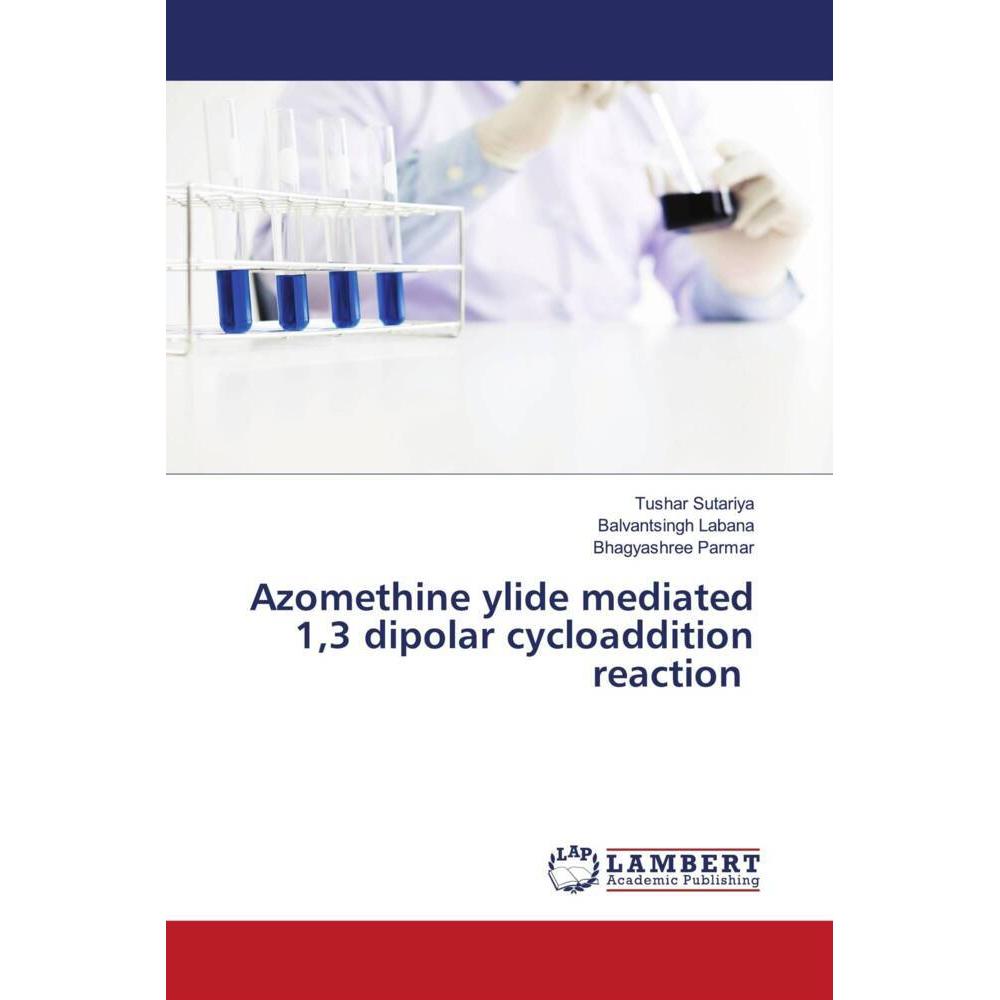Azomethine ylide mediated 1,3 dipolar cycloaddition reaction, Fachbücher von Balvantsingh Labana, Tushar Sutariya, Bhagy...