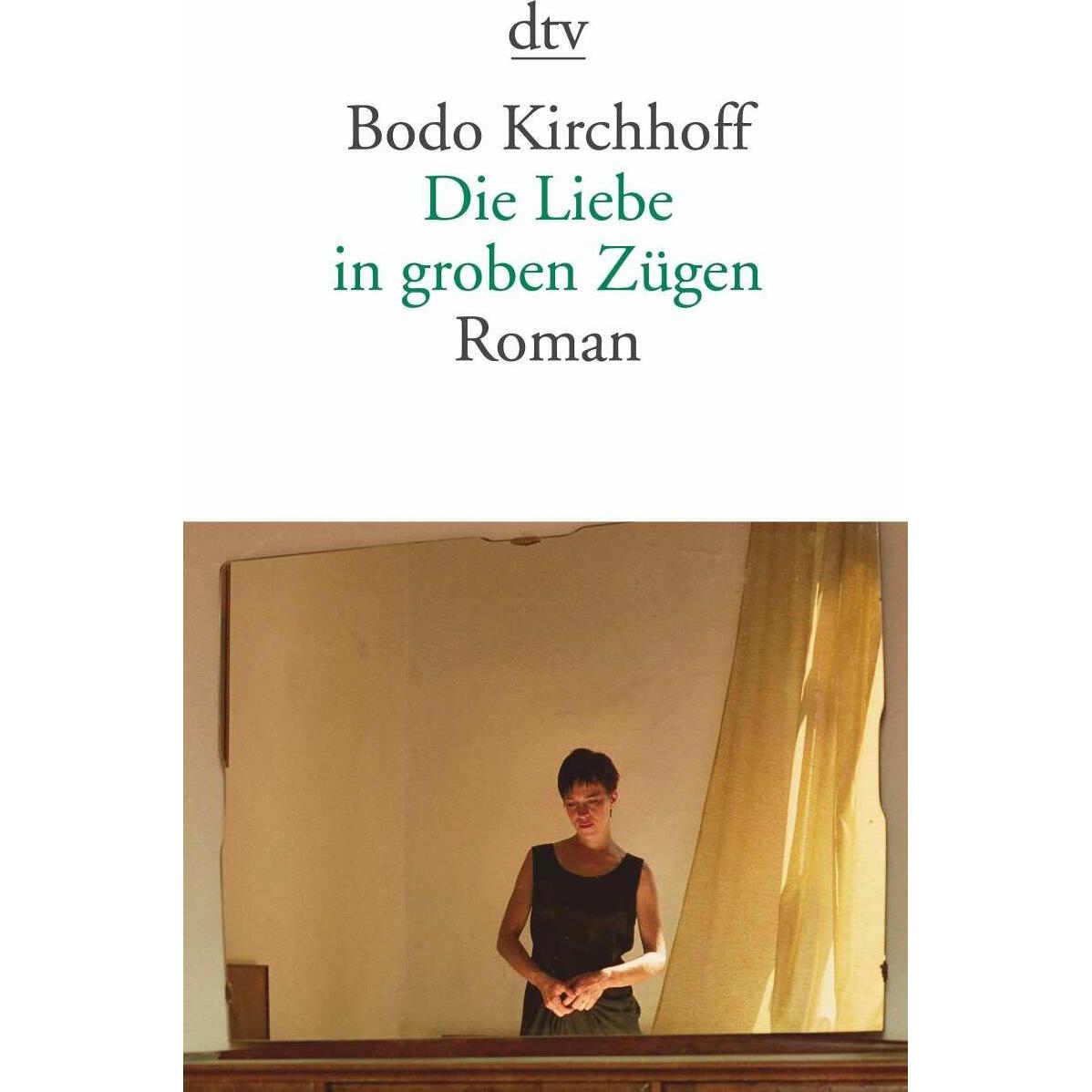 Die Liebe in groben Zügen, Belletristik von Bodo Kirchhoff