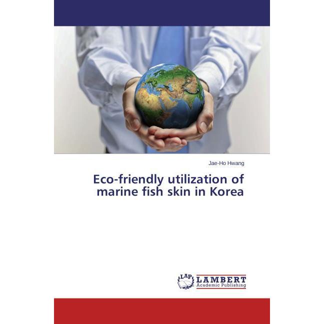 Eco-friendly utilization of marine fish skin in Korea, Fachbücher von Jae-Ho Hwang