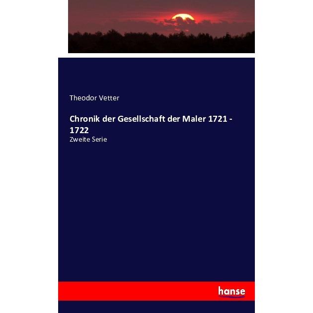 Chronik der Gesellschaft der Maler 1721 - 1722, Fachbücher von Theodor Vetter