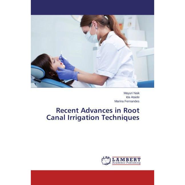 Recent Advances in Root Canal Irrigation Techniques, Fachbücher von Marina Fernandes, Ida Ataide, Mayuri Naik