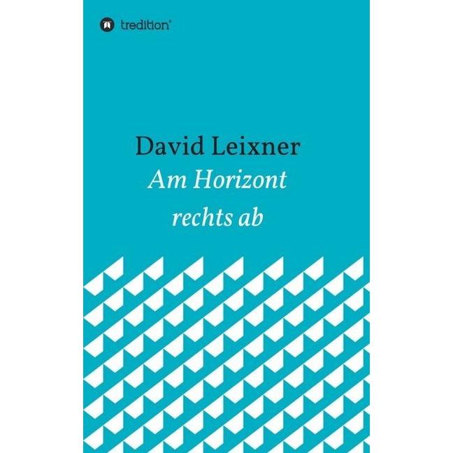 Am Horizont rechts ab, Belletristik von David Leixner