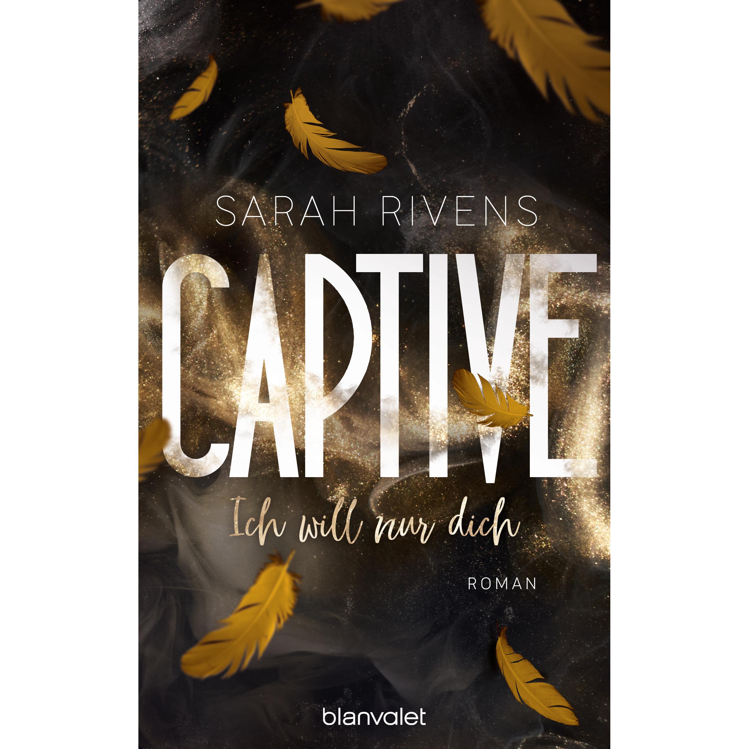 Captive - Ich will nur dich, Belletristik von Sarah Rivens, Bernd Stratthaus