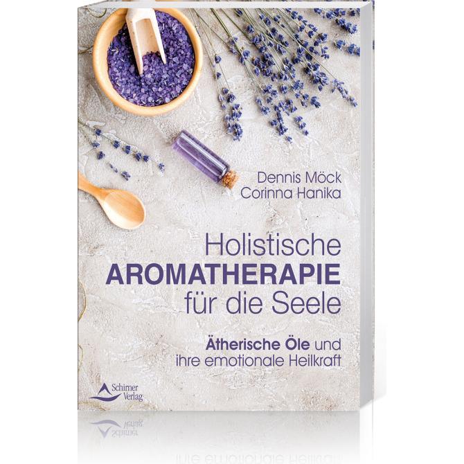 Holistische Aromatherapie für die Seele, Ratgeber von Dennis Möck-Ludwig