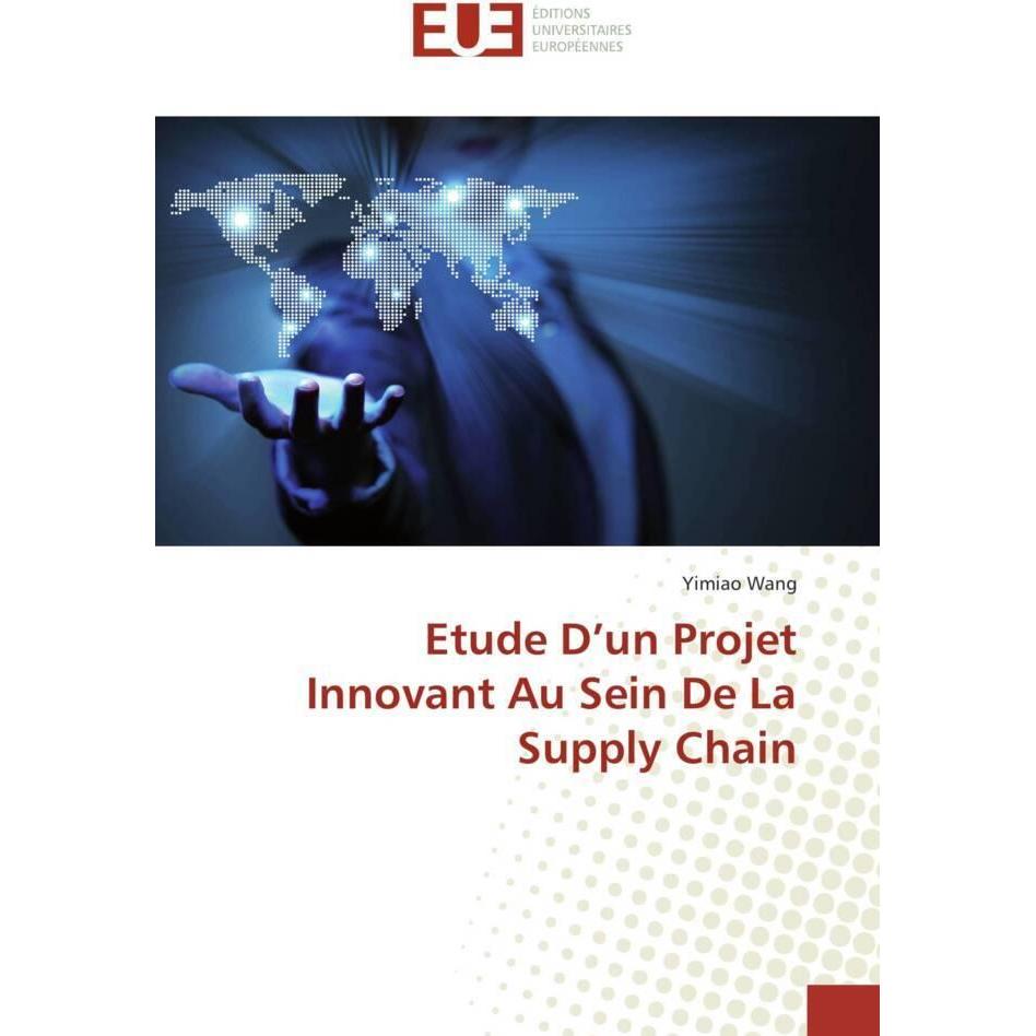 Etude D'un Projet Innovant Au Sein De La Supply Chain, Fachbücher von Yimiao Wang
