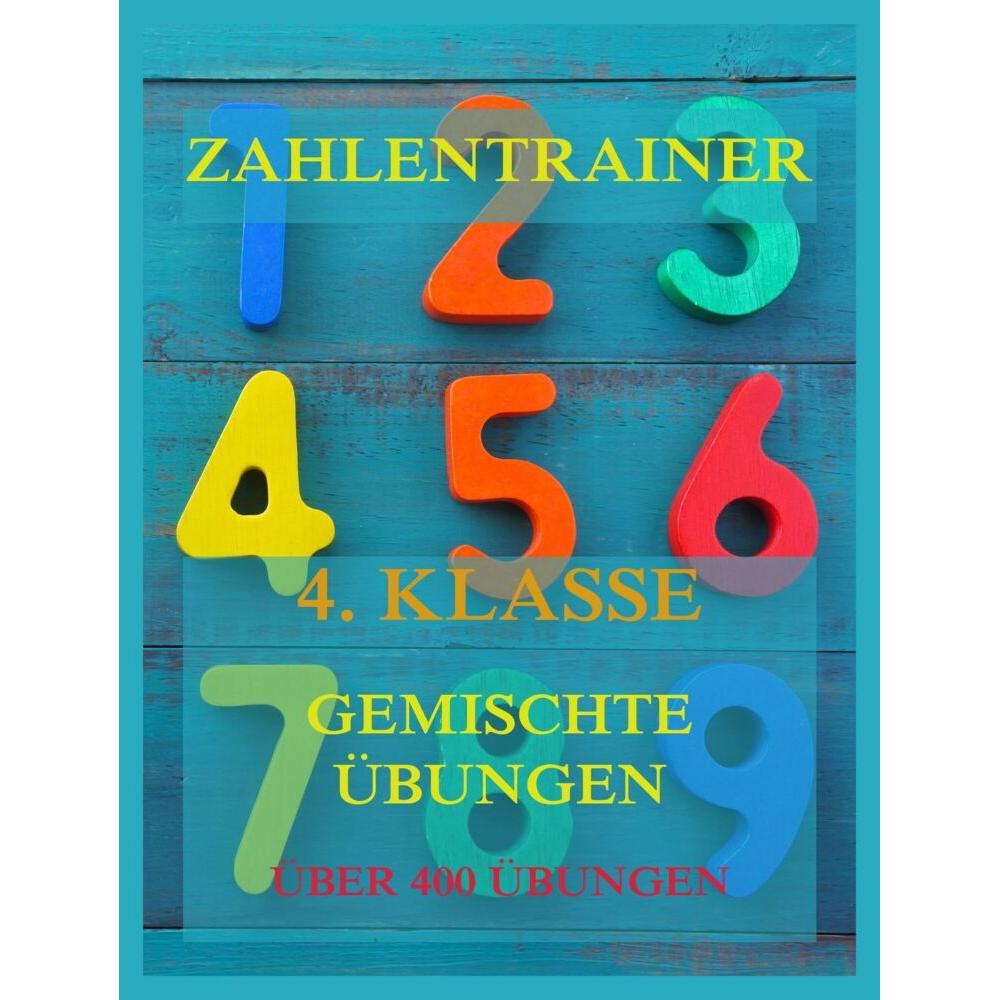 Zahlentrainer, 4. Klasse: Gemischte Übungen, Schulbücher von Jürgen Beck